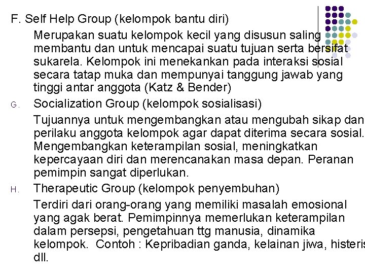 F. Self Help Group (kelompok bantu diri) Merupakan suatu kelompok kecil yang disusun saling