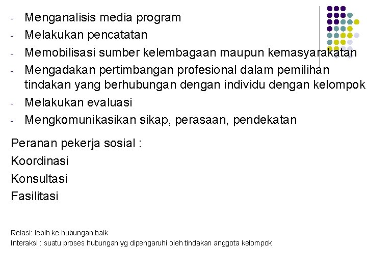 - - Menganalisis media program Melakukan pencatatan Memobilisasi sumber kelembagaan maupun kemasyarakatan Mengadakan pertimbangan