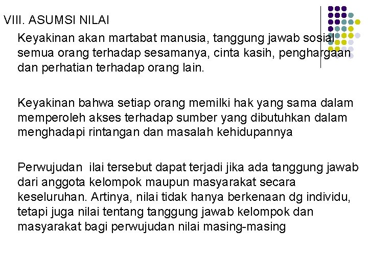 VIII. ASUMSI NILAI Keyakinan akan martabat manusia, tanggung jawab sosial semua orang terhadap sesamanya,