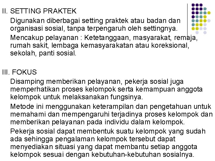 II. SETTING PRAKTEK Digunakan diberbagai setting praktek atau badan organisasi sosial, tanpa terpengaruh oleh