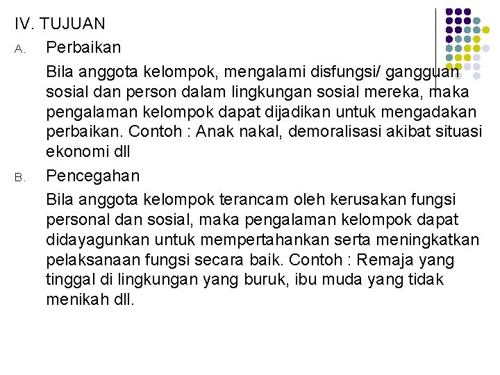 IV. TUJUAN A. Perbaikan Bila anggota kelompok, mengalami disfungsi/ gangguan sosial dan person dalam