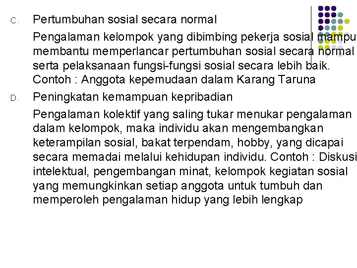 C. D. Pertumbuhan sosial secara normal Pengalaman kelompok yang dibimbing pekerja sosial mampu membantu