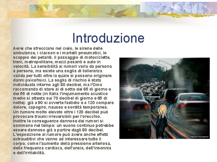 Introduzione Aerei che sfrecciano nel cielo, le sirene delle ambulanze, i clacson e i