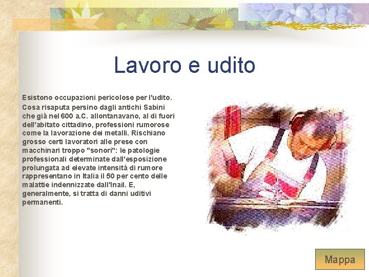 Lavoro e udito Esistono occupazioni pericolose per l'udito. Cosa risaputa persino dagli antichi Sabini