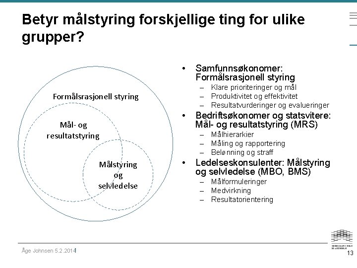 Betyr målstyring forskjellige ting for ulike grupper? • – Klare prioriteringer og mål –