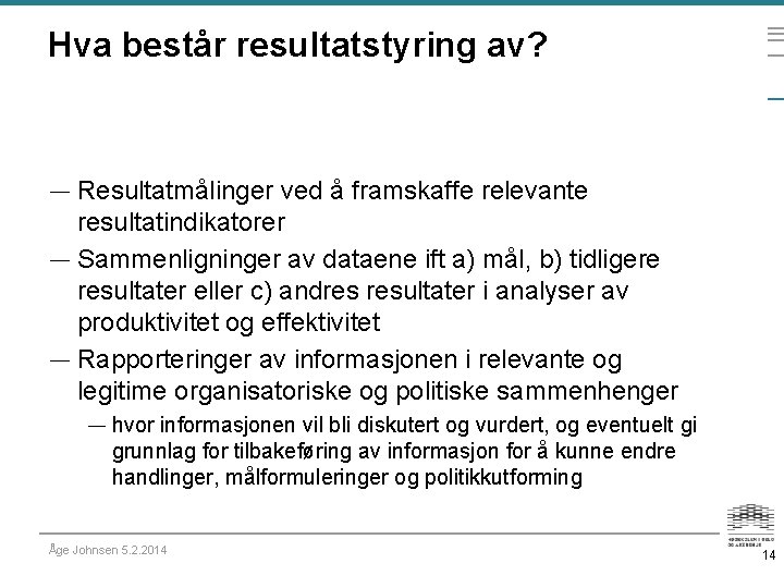 Hva består resultatstyring av? — Resultatmålinger ved å framskaffe relevante resultatindikatorer — Sammenligninger av