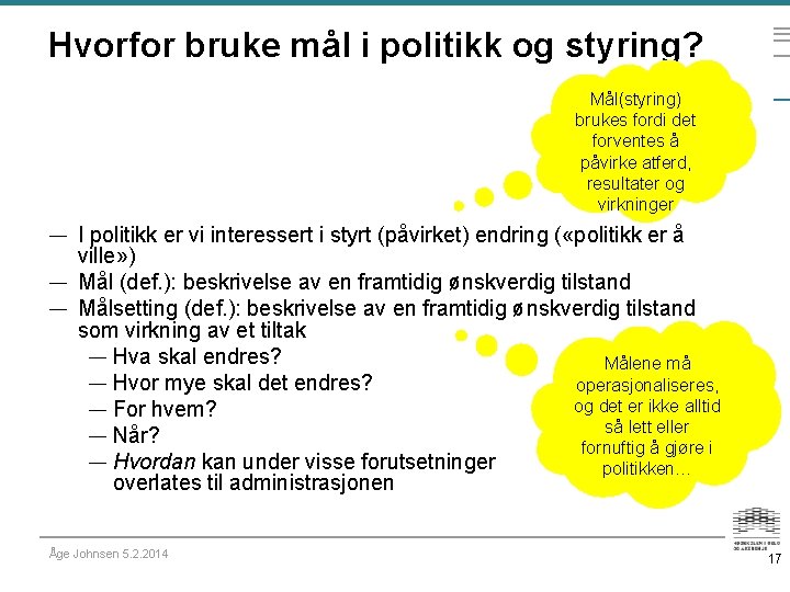 Hvorfor bruke mål i politikk og styring? Mål(styring) brukes fordi det forventes å påvirke