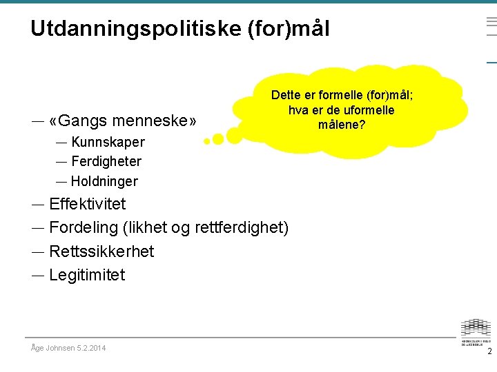 Utdanningspolitiske (for)mål — «Gangs menneske» Dette er formelle (for)mål; hva er de uformelle målene?