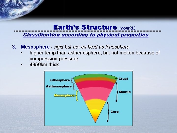 Earth’s Structure (cont’d. ) Classification according to physical properties 3. Mesosphere - rigid but