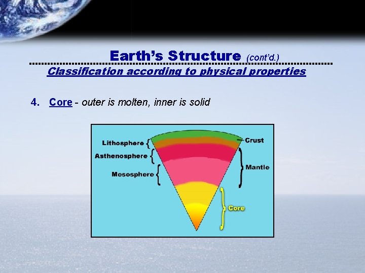 Earth’s Structure (cont’d. ) Classification according to physical properties 4. Core - outer is