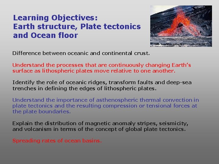 Learning Objectives: Earth structure, Plate tectonics and Ocean floor Difference between oceanic and continental