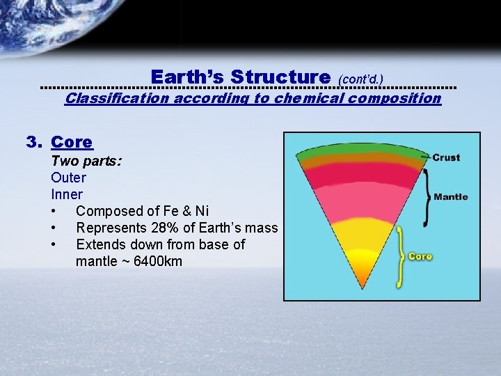 Earth’s Structure (cont’d. ) Classification according to chemical composition 3. Core Two parts: Outer