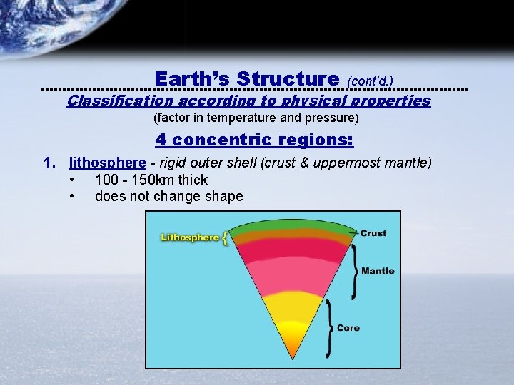 Earth’s Structure (cont’d. ) Classification according to physical properties (factor in temperature and pressure)