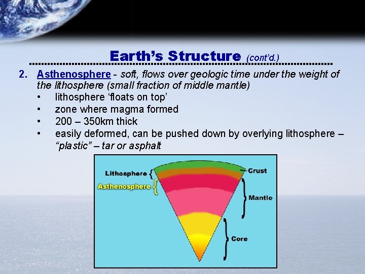 Earth’s Structure (cont’d. ) 2. Asthenosphere - soft, flows over geologic time under the