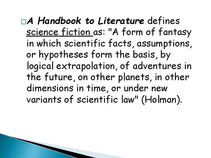 �A Handbook to Literature defines science fiction as: "A form of fantasy in which
