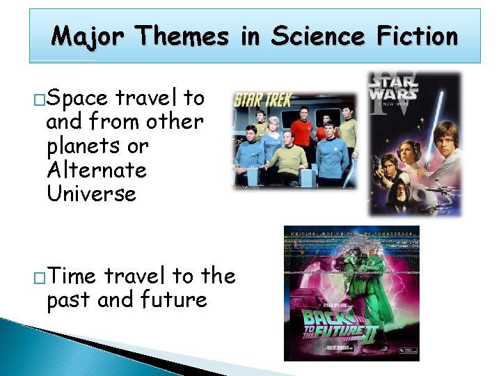 Major Themes in Science Fiction �Space travel to and from other planets or Alternate