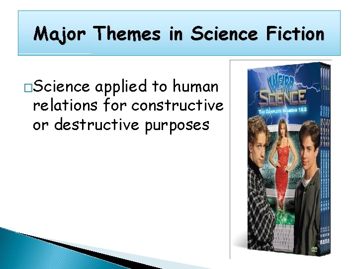 Major Themes in Science Fiction �Science applied to human relations for constructive or destructive