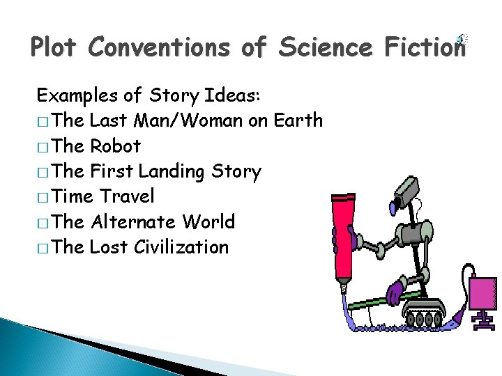 Plot Conventions of Science Fiction Examples of Story Ideas: � The Last Man/Woman on