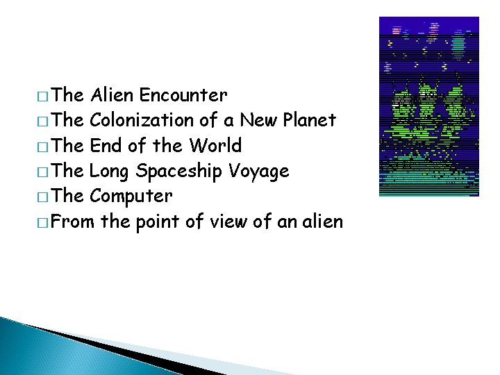 � The Alien Encounter � The Colonization of a New Planet � The End