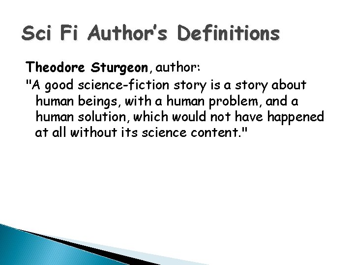 Sci Fi Author’s Definitions Theodore Sturgeon, author: "A good science-fiction story is a story