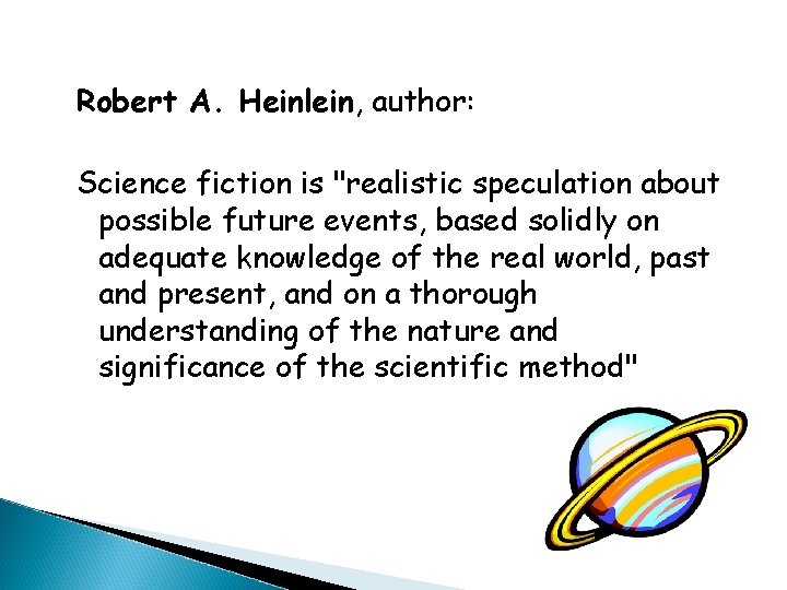 Robert A. Heinlein, author: Science fiction is "realistic speculation about possible future events, based