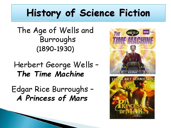 History of Science Fiction The Age of Wells and Burroughs (1890 -1930) Herbert George