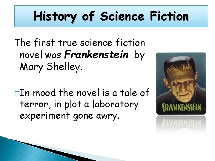 History of Science Fiction The first true science fiction novel was Frankenstein by Mary