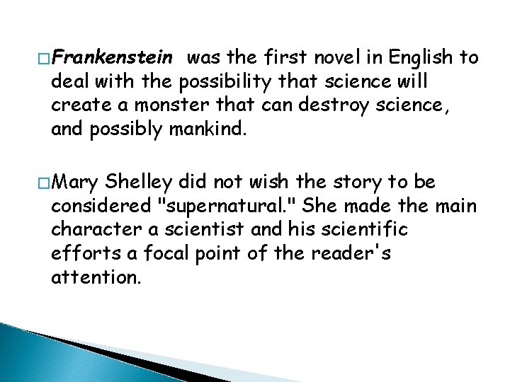 �Frankenstein was the first novel in English to deal with the possibility that science