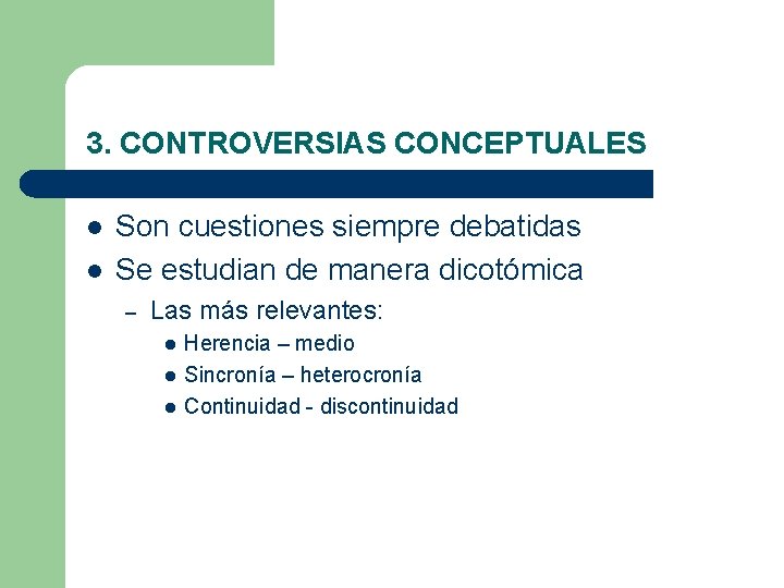 3. CONTROVERSIAS CONCEPTUALES l l Son cuestiones siempre debatidas Se estudian de manera dicotómica 3. CONTROVERSIAS CONCEPTUALES l l Son cuestiones siempre debatidas Se estudian de manera dicotómica
