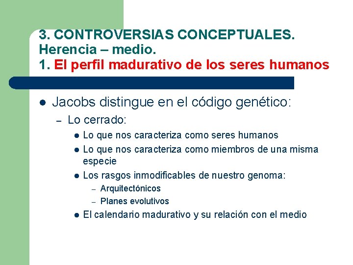 3. CONTROVERSIAS CONCEPTUALES. Herencia – medio. 1. El perfil madurativo de los seres humanos 3. CONTROVERSIAS CONCEPTUALES. Herencia – medio. 1. El perfil madurativo de los seres humanos