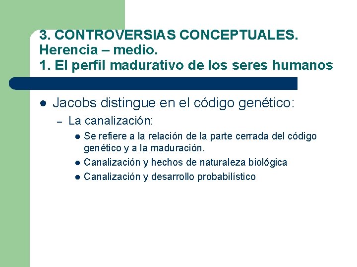 3. CONTROVERSIAS CONCEPTUALES. Herencia – medio. 1. El perfil madurativo de los seres humanos 3. CONTROVERSIAS CONCEPTUALES. Herencia – medio. 1. El perfil madurativo de los seres humanos