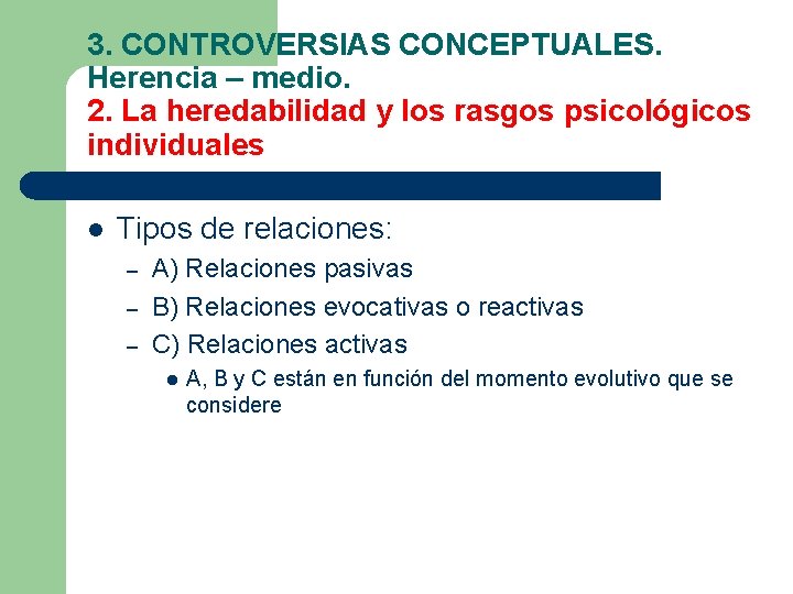 3. CONTROVERSIAS CONCEPTUALES. Herencia – medio. 2. La heredabilidad y los rasgos psicológicos individuales 3. CONTROVERSIAS CONCEPTUALES. Herencia – medio. 2. La heredabilidad y los rasgos psicológicos individuales