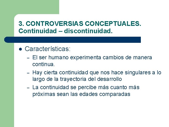 3. CONTROVERSIAS CONCEPTUALES. Continuidad – discontinuidad. l Características: – – – El ser humano 3. CONTROVERSIAS CONCEPTUALES. Continuidad – discontinuidad. l Características: – – – El ser humano
