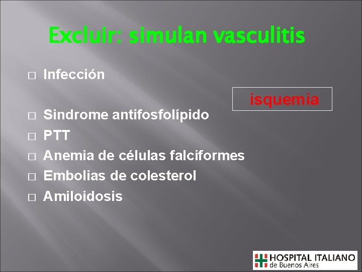Excluir: simulan vasculitis � � � Infección Sindrome antifosfolípido PTT Anemia de células falciformes