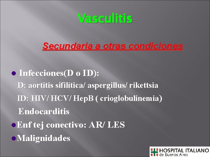 Vasculitis Secundaria a otras condiciones l Infecciones(D o ID): D: aortitis sifilítica/ aspergillus/ rikettsia