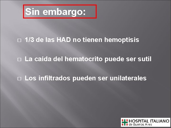 Sin embargo: � 1/3 de las HAD no tienen hemoptisis � La caída del