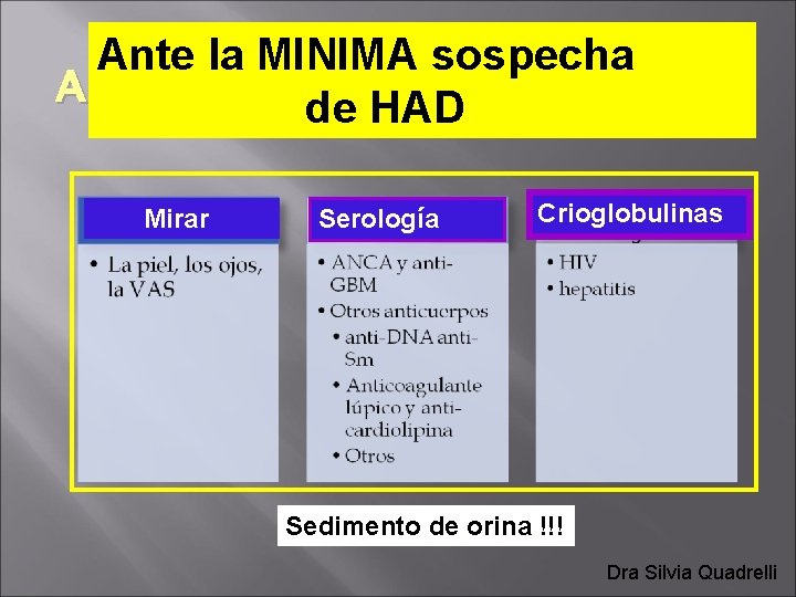 Ante la MINIMA sospecha de HAD Mirar Serología Crioglobulinas Sedimento de orina !!! Dra