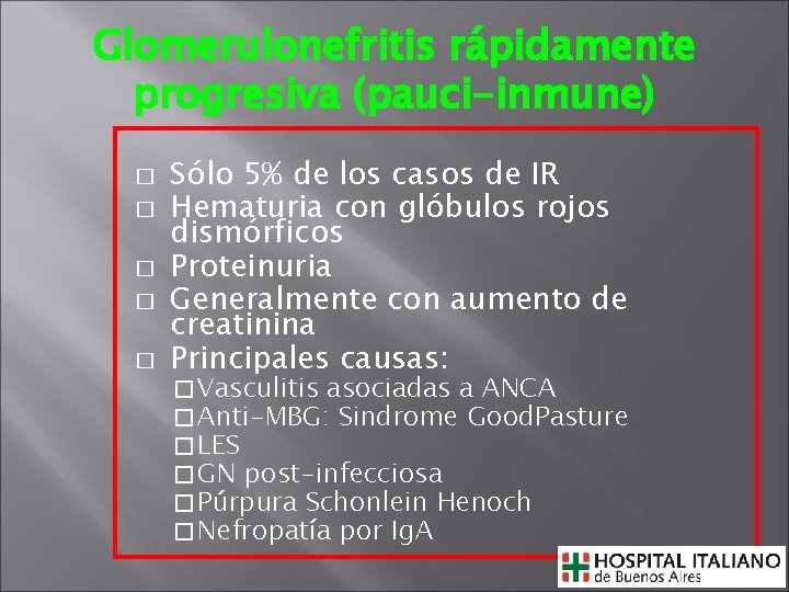 Glomerulonefritis rápidamente progresiva (pauci-inmune) � � � Sólo 5% de los casos de IR