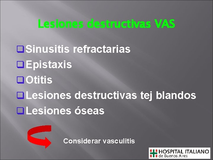 Lesiones destructivas VAS q Sinusitis refractarias q Epistaxis q Otitis q Lesiones destructivas tej