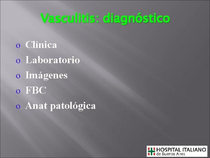 Vasculitis: diagnóstico o Clínica o Laboratorio o Imágenes o FBC o Anat patológica 