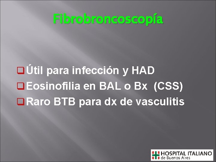 Fibrobroncoscopía q Útil para infección y HAD q Eosinofilia en BAL o Bx (CSS)