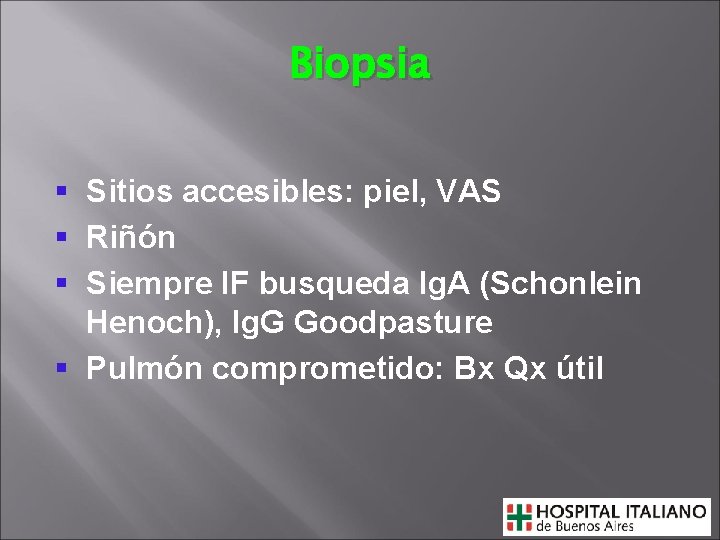 Biopsia § Sitios accesibles: piel, VAS § Riñón § Siempre IF busqueda Ig. A