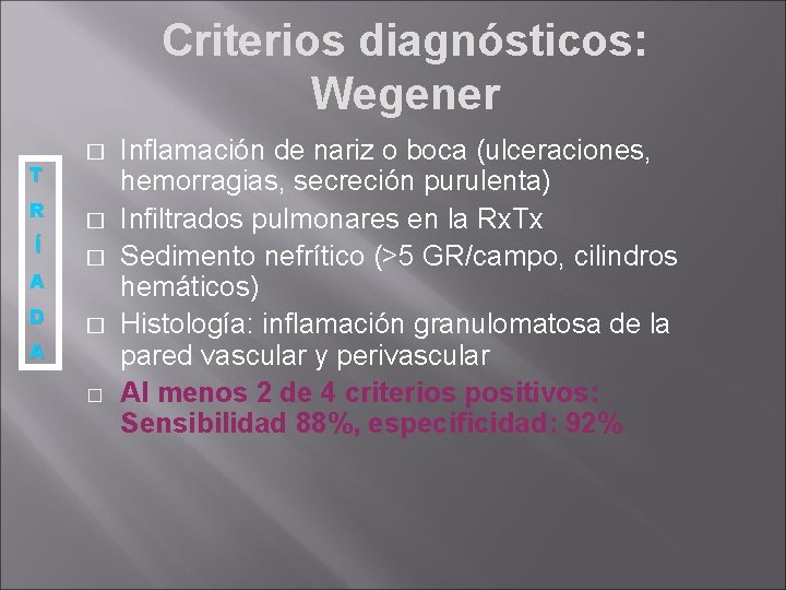 Criterios diagnósticos: Wegener � T R Í � � A D � A �