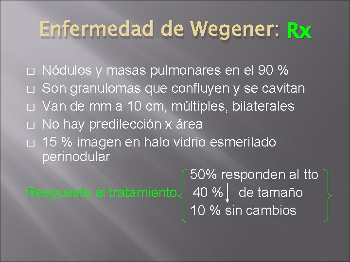 Enfermedad de Wegener: Rx Nódulos y masas pulmonares en el 90 % � Son