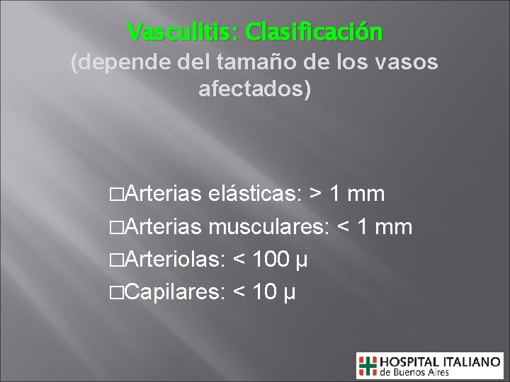 Vasculitis: Clasificación (depende del tamaño de los vasos afectados) �Arterias elásticas: > 1 mm