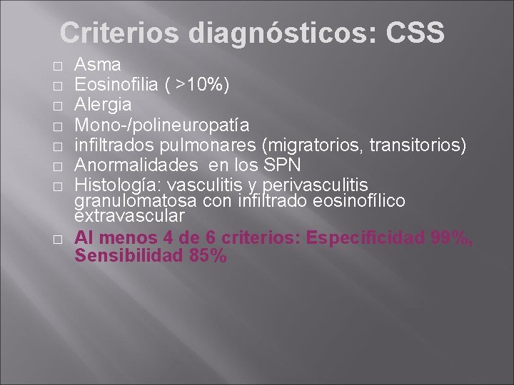 Criterios diagnósticos: CSS � � � � Asma Eosinofilia ( >10%) Alergia Mono-/polineuropatía infiltrados