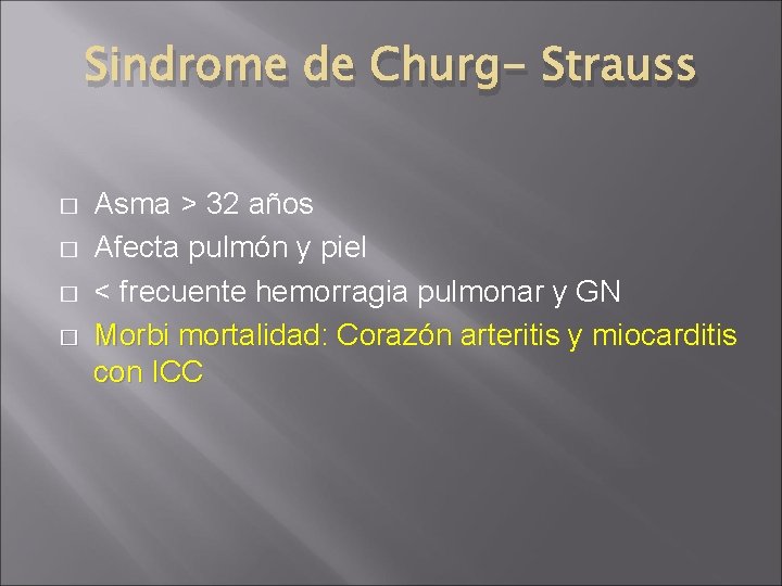 Sindrome de Churg- Strauss � � Asma > 32 años Afecta pulmón y piel