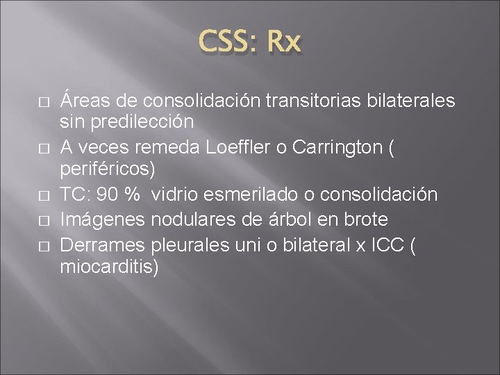 CSS: Rx � � � Áreas de consolidación transitorias bilaterales sin predilección A veces