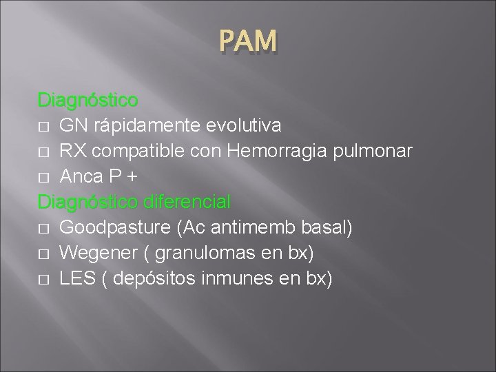 PAM Diagnóstico � GN rápidamente evolutiva � RX compatible con Hemorragia pulmonar � Anca