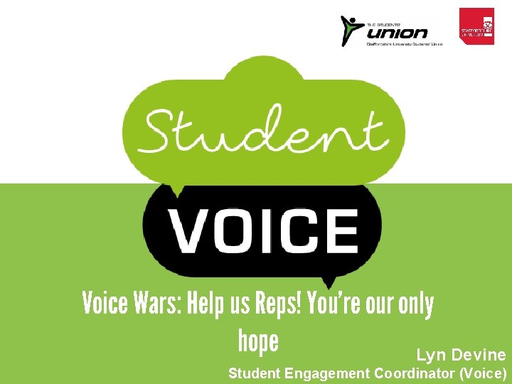 Voice Wars: Help us Reps! You’re our only hope Lyn Devine Student Engagement Coordinator Voice Wars: Help us Reps! You’re our only hope Lyn Devine Student Engagement Coordinator